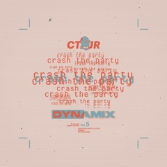Crash The Party Vol 5 - Dynamix x CTJR