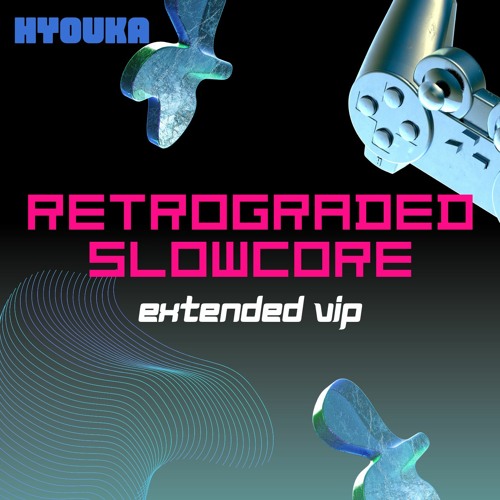 Stream Retrograded Slowcore (Extended VIP) by HYOUKA | Listen online ...