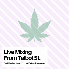 Live Mixing from Talbot St. - David Dudzic - March 22, 2020