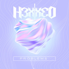 H3XXED - PROBLEMS (Birthday Freebie)