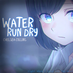 Nightcore ⇴ Water Run Dry [Chelsea Collins]