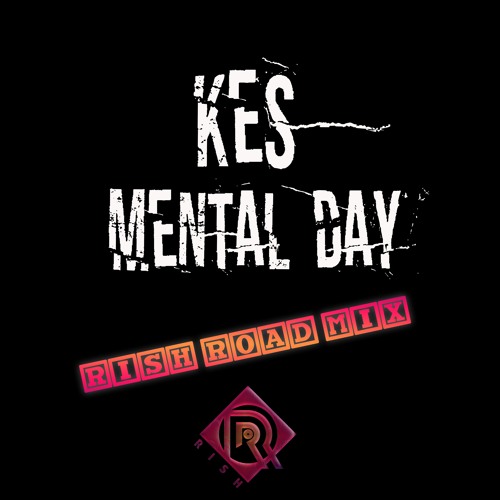 Kes- Mental Day ( RISH ROAD MIX)