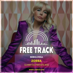Nebulossa - Zorra (Larry DJ Private Mix) [FREE DOWNLOAD]