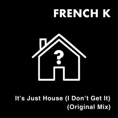 Just House (I Don't Get It?) (Extended Mix)