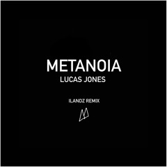Metanoia - Lucas Jones (Ilandz Remix)