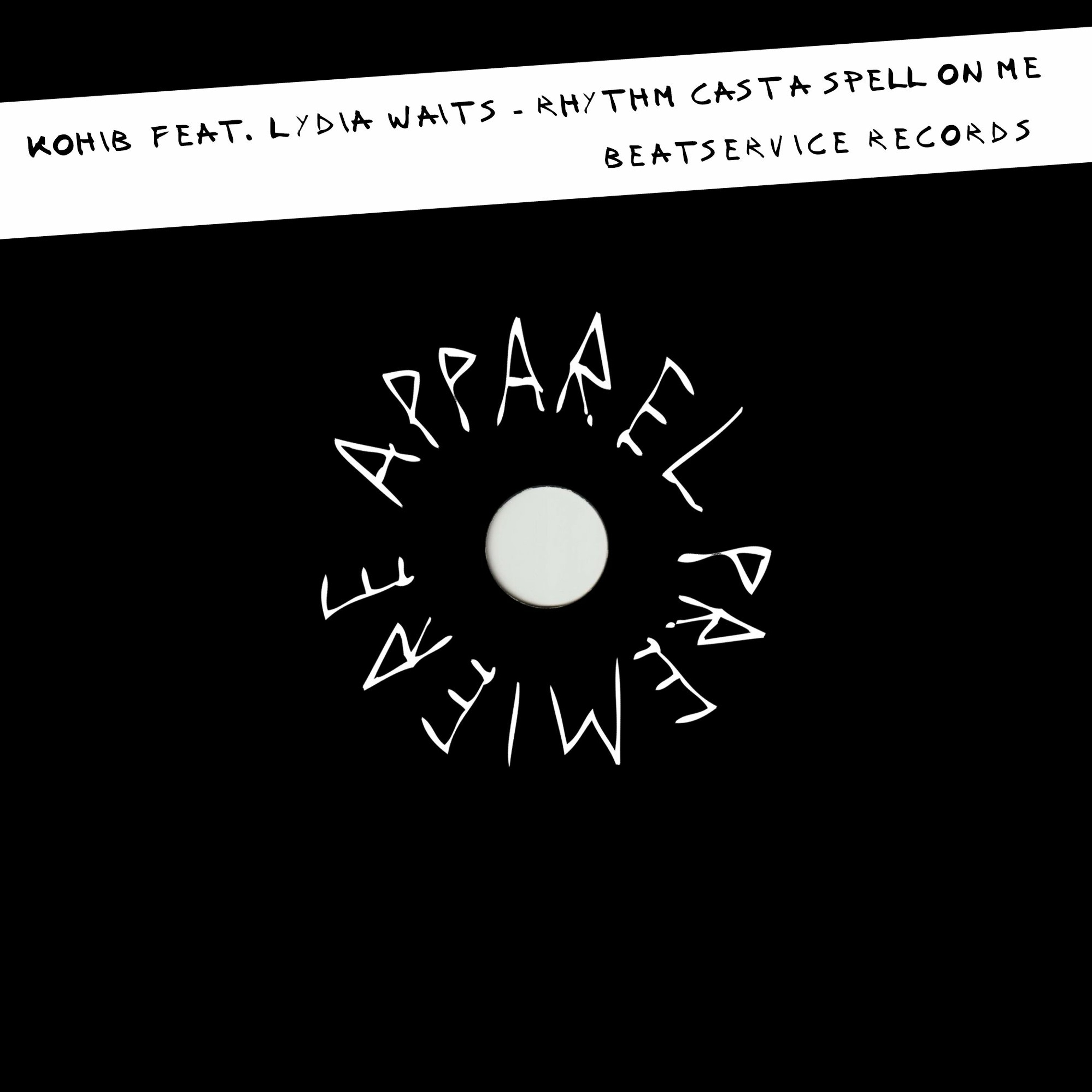APPAREL PREMIERE: Kohib featuring Lydia Waits - Rhythm Cast A Spell On Me [Beatservice Records]