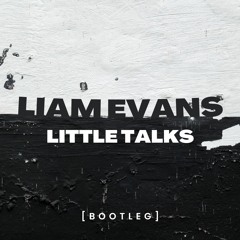 Liam Evans - Little Talks (Bootleg)