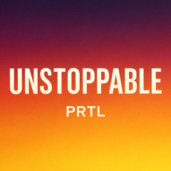 PRTL - Unstoppable | EXCLUSIVE PREVIEW