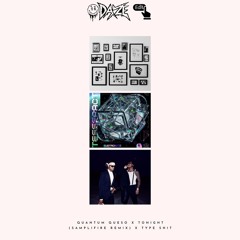 Quantum Queso X Tonight (Samplifire Remix) X Type Shit (DAZE Edit) [FREE DL]