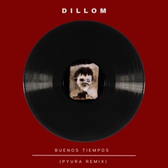 Dillom - Buenos tiempos (Pyura Remix)