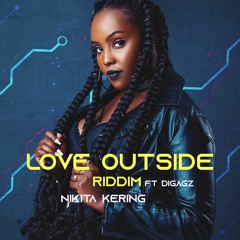 Love Outside Riddim Nikita Kering ft Digagz