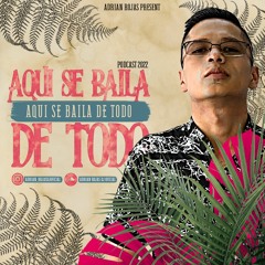 Adrian Rojas Press - Aqui Se Baila De Todo (Podcast Abril 2022)005