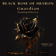BLACK ROSE OF SHARON (ft Debra Lyn) Guardian
