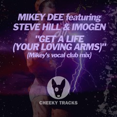 Mikey Dee feauring Steve Hill & Imogen - Get A Life (Your Loving Arms) - OUT NOW