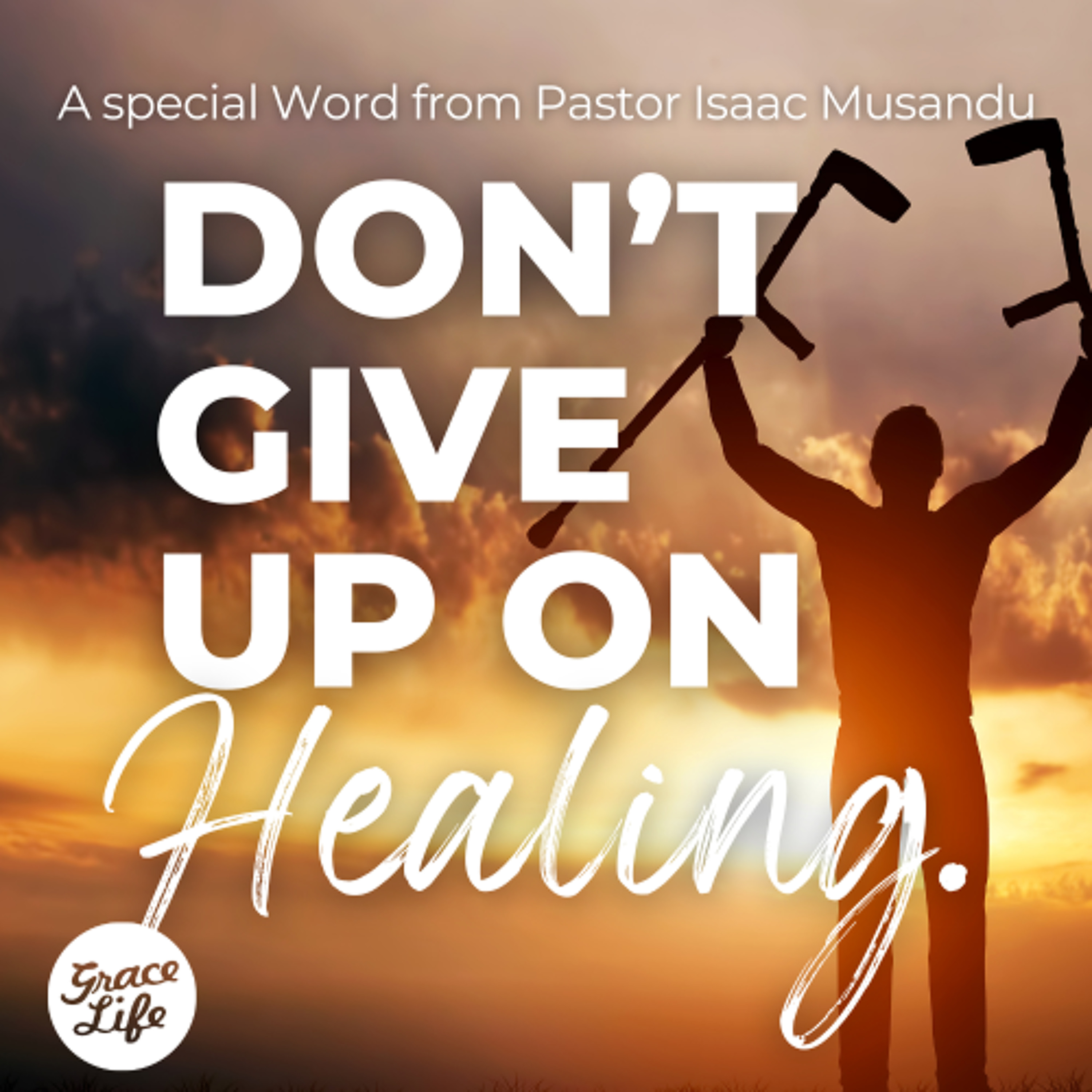 Don't give up on your healing! - Pastor Isaac Musandu, Charis Ministries, Zimbabwe