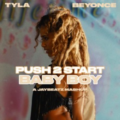Tyla & Beyoncé - Push 2 Start Baby Boy (A JAYBeatz Mashup)