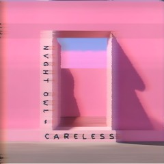 NVGHT OWL - CARELESS