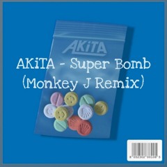 AKiTA - Super Bomb (Monkey J Remix)