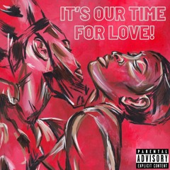 It's Our Time For Love!