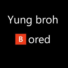 Yung broh - Bored (prod. Fly Melodies)