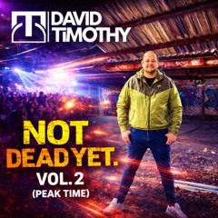 David Timothy - Not Dead Yet. Vol. 2 (Peak Time Hard Trance & Hard House)