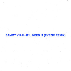Sammy Virji - If U Need It (Eyezic Remix)