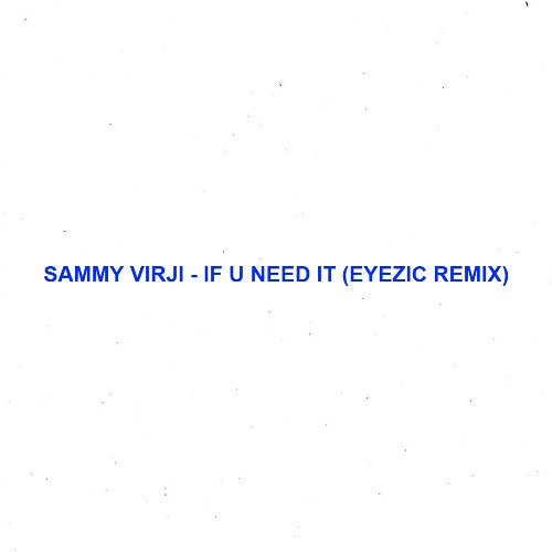 Sammy Virji - If U Need It (Eyezic Remix)