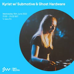 Kyrist w/ Submotive & Ghost Hardware 15TH JUN 2022