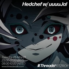 Threads Radio - Hedchef w/ uuuuJa! - 25/5/21