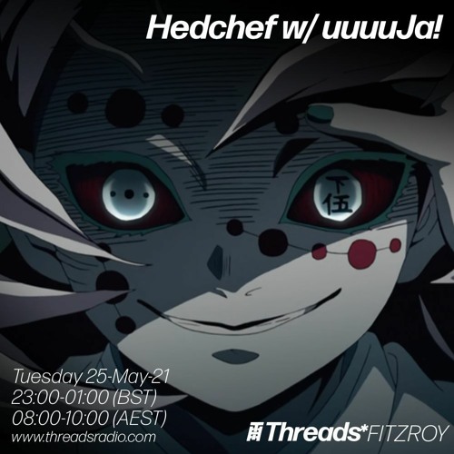 Threads Radio - Hedchef w/ uuuuJa! - 25/5/21