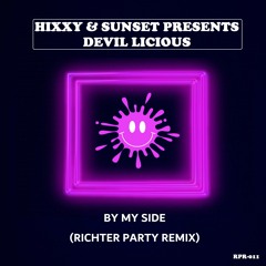 **FREE DOWNLOAD** - Hixxy & Sunset Present Devil Licious - By My Side (Richter Party Remix)