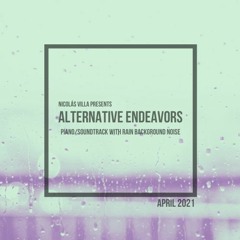 Alternative Endeavors: April 2021 | Piano Soundtrack With Rain In The Background