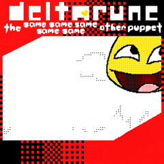 【Deltarune, The Same Same Same Same Same Other Puppet】