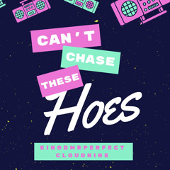 Can’t Chase These Hoes feat. CloudNINE (Produced by King D Mr. Perfect)