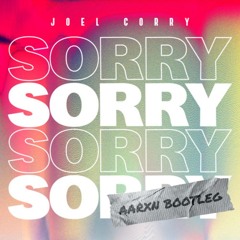 JOEL CORRY - SORRY (AARXN BOOTLEG) [1K FOLLOWERS FREE DOWNLOAD]
