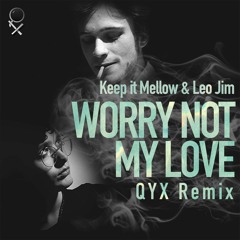 Worry Not My Love (QYX Remix)