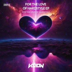 The Vision - For The Love Of Hardstyle (Extended Mix)