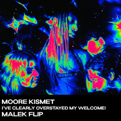 Moore Kismet - I've clearly overstayed my welcome! (MALEK FLIP)