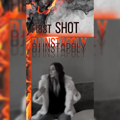 DJ INSTAPOLY - FIRST SHOT