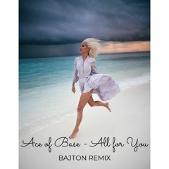 Ace Of Base - All For You (Bajton Remix)