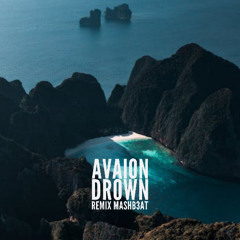 AVAION - Drown (MASHB3AT Remix)