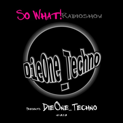 So What Radioshow 323/DieOne_Techno