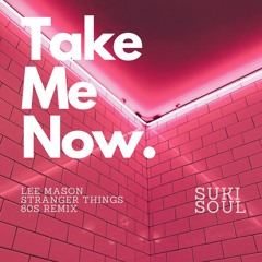 Take Me Now (Lee Mason 80s Stranger Things Remix) - Suki Soul
