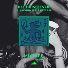 Het 'Huisfeestje' / ALLROUND FEEST MIXTAPE!