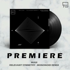 PREMIERE: MUUI - Relevant Symmetry (Mononoid Remix) [ICONYC MUSIC]