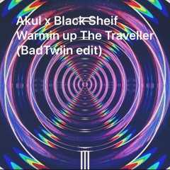 Akul X Black Sherif - Warmin up the Traveller (BadTwiin edit)