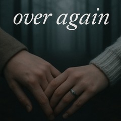 OVER AGAIN