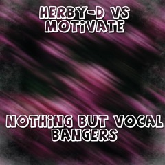 Herby-D Vs Motivate vocal bangers