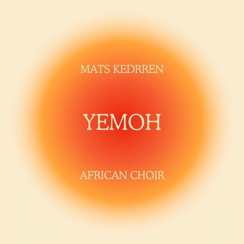 Artwork for the song Mats Kedrren, African Choir - Yemoh by Mats Kedrren on Next Sound