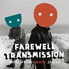 Access EPUB 💓 Farewell Transmission: Notes from Hidden Spaces by  Will McGrath KINDL